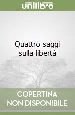 Quattro saggi sulla libertà libro