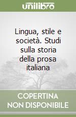 Lingua, stile e società. Studi sulla storia della prosa italiana libro