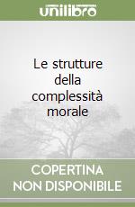 Le strutture della complessità morale libro