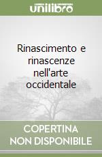 Rinascimento e rinascenze nell'arte occidentale libro