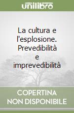 La cultura e l'esplosione. Prevedibilità e imprevedibilità libro