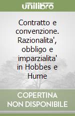 Contratto e convenzione. Razionalita', obbligo e imparzialita' in Hobbes e Hume