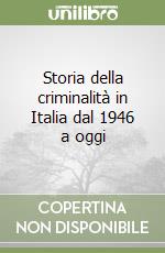 Storia della criminalità in Italia dal 1946 a oggi libro