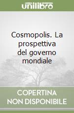 Cosmopolis. La prospettiva del governo mondiale