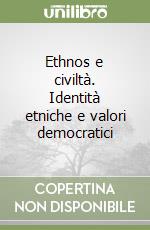 Ethnos e civiltà. Identità etniche e valori democratici libro