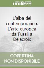 L'alba del contemporaneo. L'arte europea da Füssli a Delacroix libro