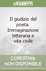 Il giudizio del poeta. Immaginazione letteraria e vita civile libro