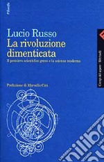 La rivoluzione dimenticata. Il pensiero scientifico greco e la scienza moderna libro