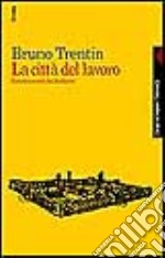 La città del lavoro. Sinistra e crisi del fordismo libro