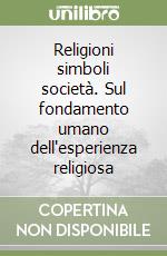 Religioni simboli società. Sul fondamento umano dell'esperienza religiosa libro