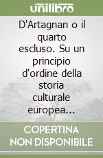 D'Artagnan o il quarto escluso. Su un principio d'ordine della storia culturale europea 1-2-3/4