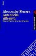 Autenticità riflessiva. Il progetto della modernità dopo la svolta linguistica libro