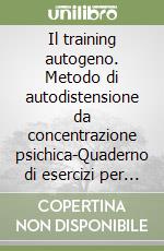 Il training autogeno. Metodo di autodistensione da concentrazione psichica-Quaderno di esercizi per il training autogeno. Vol. 2: Esercizi superiori. Teoria del metodo libro