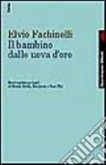 Il bambino dalle uova d'oro. Brevi scritti con testi di Freud, Reich, Benjamin e Rose Thé libro