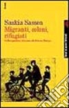 Migranti, coloni, rifugiati. Dall'emigrazione di massa alla fortezza d'Europa libro di Sassen Saskia