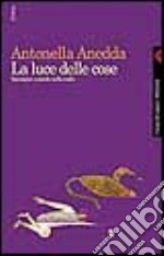 La luce delle cose. Immagini e parole nella notte libro