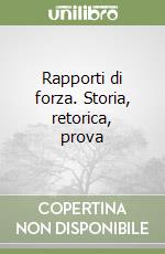 Rapporti di forza. Storia, retorica, prova libro