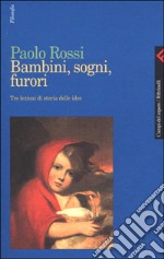 Bambini, sogni, furori. Tre lezioni di storia delle idee libro