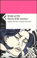 Storia delle lacrime. Aspetti naturali e culturali del pianto libro