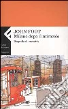 Milano dopo il miracolo. Biografia di una città libro