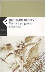 Verità e progresso. Scritti filosofici libro