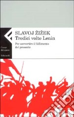 Tredici volte Lenin. Per sovvertire il fallimento del presente libro