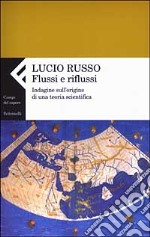 Flussi e riflussi. Indagine sull'origine di una teoria scientifica libro