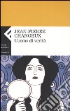 L'uomo di verità libro di Changeux Jean-Pierre