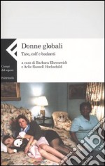 Donne globali. Tate, colf e badanti libro