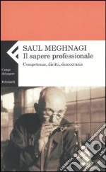 Il sapere professionale. Competenze, diritti, democrazia libro