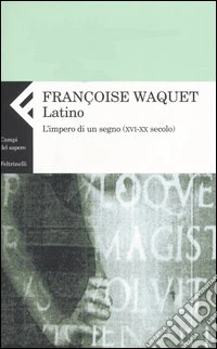 Latino. L'impero di un segno (XVI-XX secolo) libro
