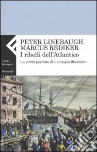 I ribelli dell'Atlantico. La storia perduta di un'utopia libertaria libro
