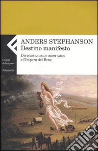 Destino manifesto. L'espansionismo americano e l'Impero del Bene libro