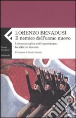 Il nemico dell'uomo nuovo. L'omosessualità nell'esperimento totalitario fascista libro