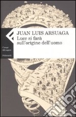 Luce si farà sull'origine dell'uomo libro