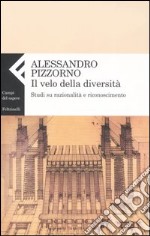 Il velo della diversità. Studi su razionalità e riconoscimento libro