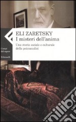 I misteri dell'anima. Una storia sociale e culturale della psicoanalisi libro