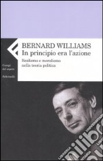 In principio era l'azione. Realismo e moralismo nella teoria politica libro