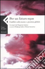 Per un futuro equo. Conflitti sulle risorse e giustizia globale. Un report del Wuppertal Institut