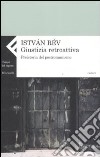 Giustizia retroattiva. Preistoria del postcomunismo libro