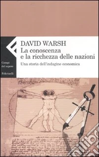 La conoscenza e la ricchezza delle nazioni. Una storia dell'indagine economica libro