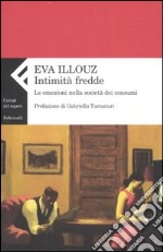 Intimità fredde. Le emozioni nella società dei consumi libro