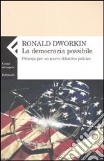 La democrazia possibile. Principi per un nuovo dibattito politico libro