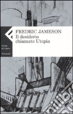 Il desiderio chiamato utopia libro