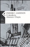 Il desiderio chiamato utopia libro di Jameson Fredric