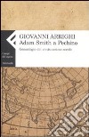 Adam Smith a Pechino. Genealogie del ventunesimo secolo libro di Arrighi Giovanni