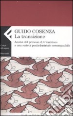 La transizione. Analisi del processo di transizione a una società postindustriale ecocompatibile libro