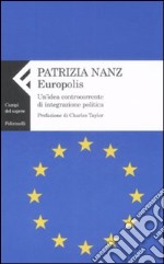 Europolis. Un'idea controcorrente di integrazione politica libro