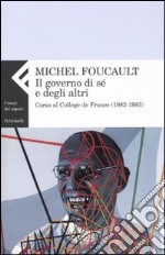 Il Governo di sé e degli altri. Corso al Collège de France (1982-1983) libro