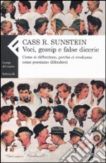 Voci, gossip e false dicerie. Come si diffondono, perché ci crediamo, come possiamo difenderci libro